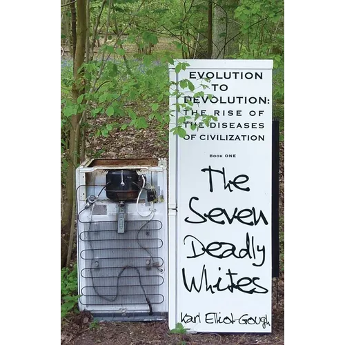 The Seven Deadly Whites: Evolution to Devolution - The Rise of the Diseases of Civilization - Paperback