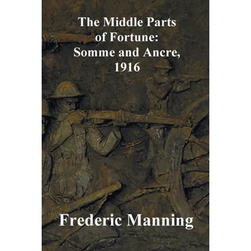 The Middle Parts of Fortune: Somme and Ancre, 1916 - Paperback