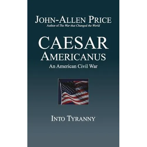 Caesar Americanus: An American Civil War - Into Tyranny - Paperback