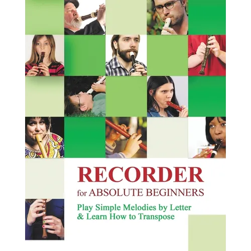 Recorder for Absolute Beginners: Play Simple Melodies by Letter - Paperback