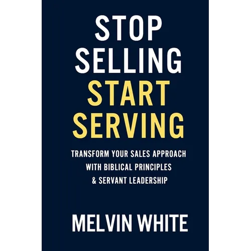 Stop Selling! Start Serving - Paperback