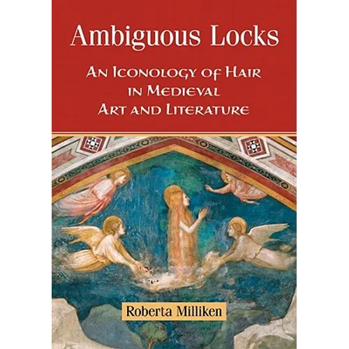 Ambiguous Locks: An Iconology of Hair in Medieval Art and Literature