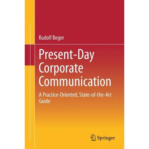 Present-Day Corporate Communication: A Practice-Oriented, State-Of-The-Art Guide - Paperback
