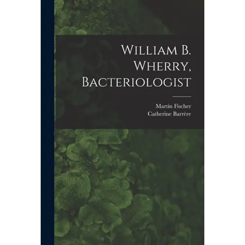 William B. Wherry, Bacteriologist - Paperback