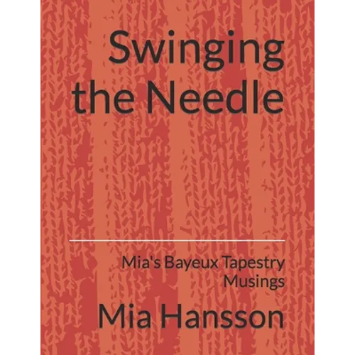 Swinging the Needle: Mia's Bayeux Tapestry Musings - Paperback