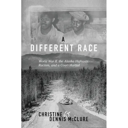 A Different Race: World War II, the Alaska Highway, Racism and a Court Martial - Paperback