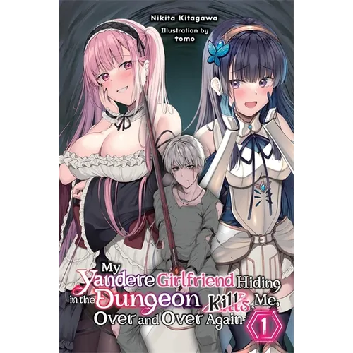 My Yandere Girlfriend Hiding in the Dungeon Kills Me Over and Over Again, Vol. 1 (Light Novel) - Paperback