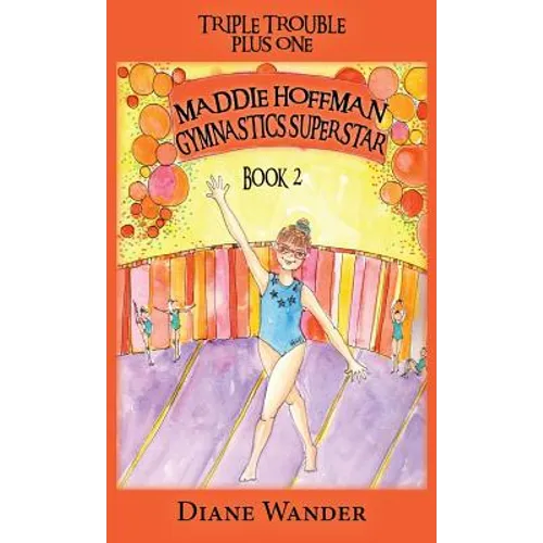 Maddie Hoffman Gymnastics Superstar: Triple Trouble Plus One Book 2