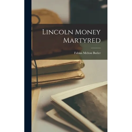 Lincoln Money Martyred - Hardcover