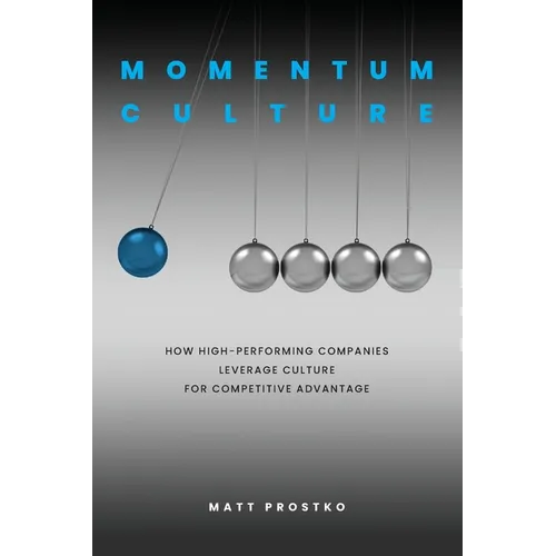 Momentum Culture: How High Performing Companies Leverage Culture for Competitive Advantage - Paperback