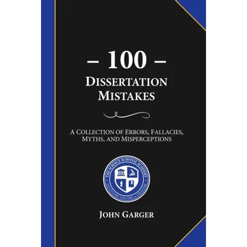 100 Dissertation Mistakes: A Collection of Errors, Fallacies, Myths, and Misperceptions - Paperback