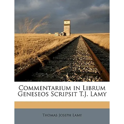 Commentarium in Librum Geneseos Scripsit T.J. Lamy - Paperback