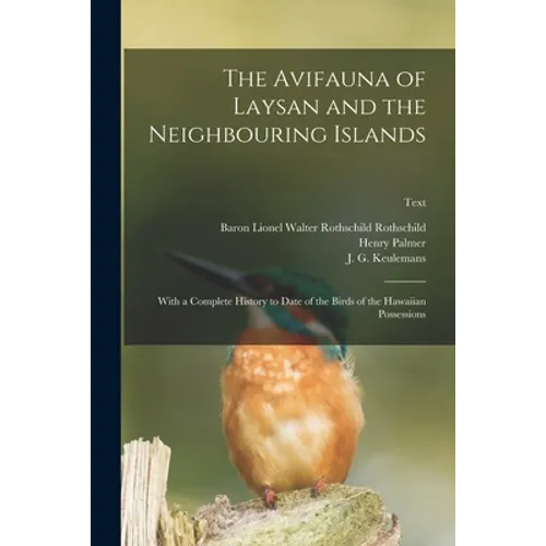 The Avifauna of Laysan and the Neighbouring Islands: With a Complete History to Date of the Birds of the Hawaiian Possessions; text - Paperback