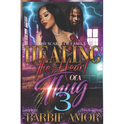 Healing The Heart of A Thug 3: The Scarletti Family - Paperback