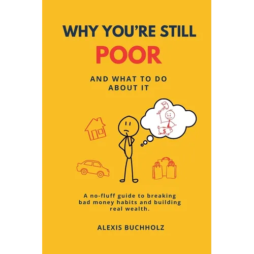 Why You're Still Poor: And What to Do About It - Paperback
