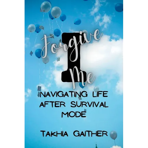 I Forgive Me: Navigating Life After Survival Mode - Paperback