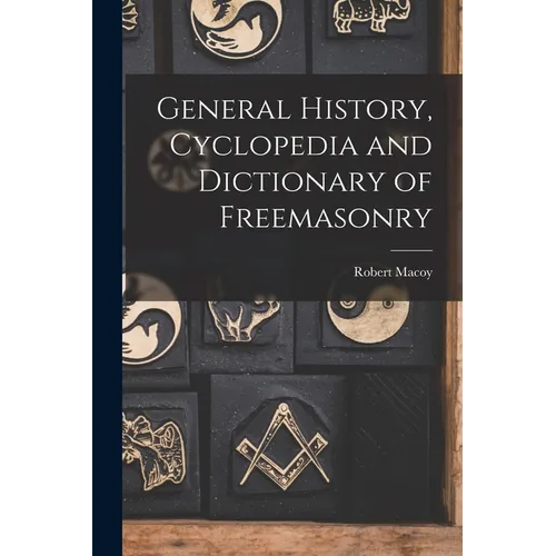 General History, Cyclopedia and Dictionary of Freemasonry - Paperback