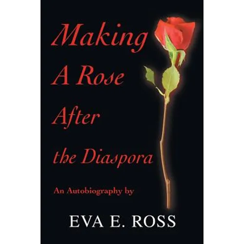 Making A Rose After the Diaspora: An Autobiography - Paperback