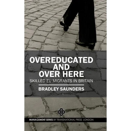 Overeducated and Over Here: Skilled EU Migrants in Britain - Hardcover