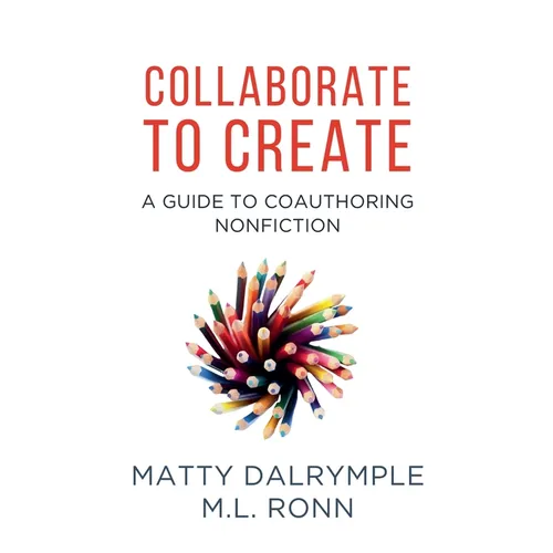 Collaborate to Create: A Guide to Coauthoring Nonfiction - Paperback