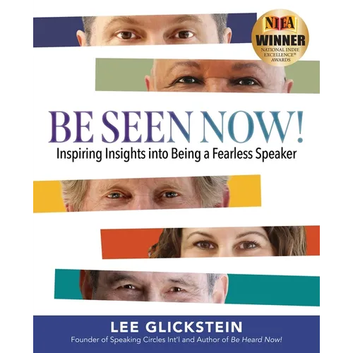 Be Seen Now!: Inspiring Insights into Being a Fearless Speaker - Paperback