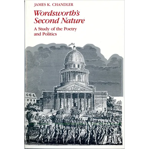 Wordsworth's Second Nature: A Study of the Poetry and Politics - Paperback