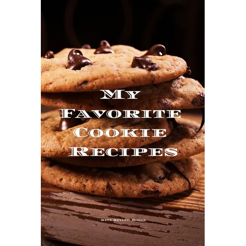 My Favorite Cookie Recipes: Love making cookies this book is for you. Keep track of your favorite cookie recipes, 6