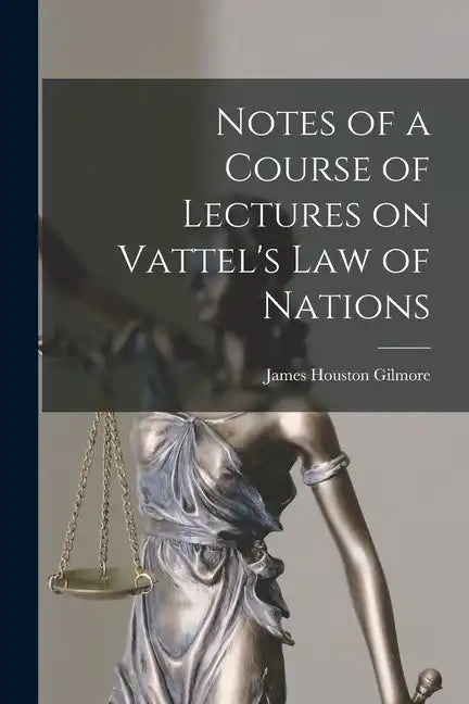 Notes of a Course of Lectures on Vattel's Law of Nations - Paperback