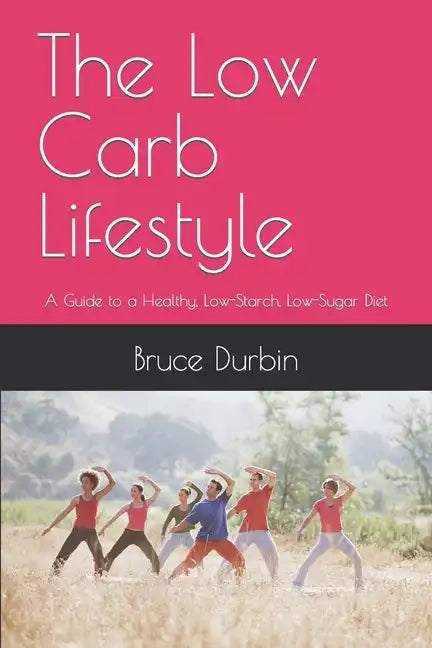 The Low Carb Lifestyle: A Guide to a Healthy, Low-Starch, Low-Sugar Diet - Paperback