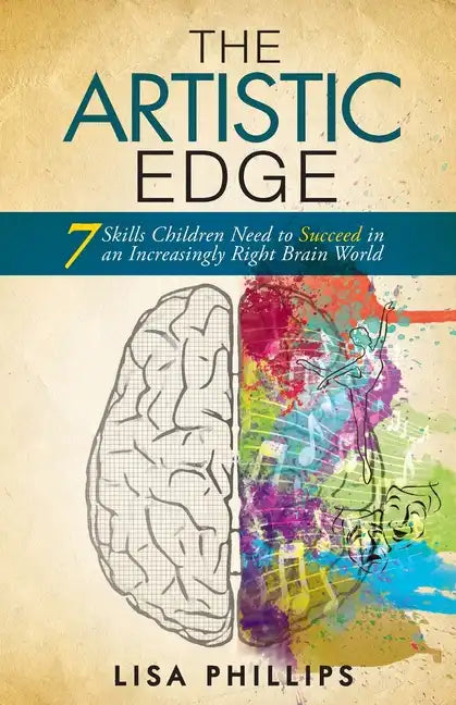 The Artistic Edge: 7 Skills Children Need to Succeed in an Increasingly Right Brain World - Paperback