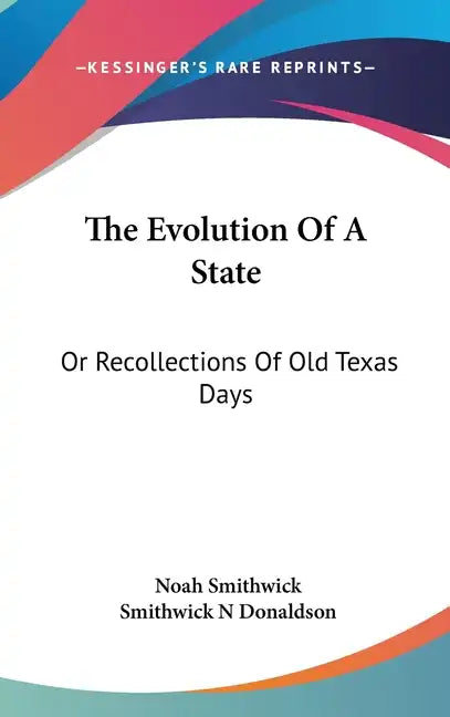 The Evolution of a State: Or Recollections of Old Texas Days - Hardcover