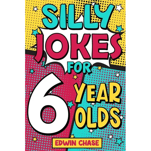 Silly Jokes For 6 Year Olds: Laugh Out Loud Fun For 6 Year Olds - Paperback