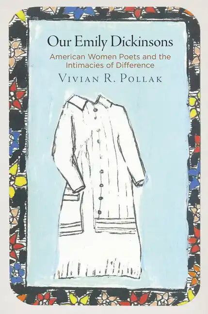 Our Emily Dickinsons: American Women Poets and the Intimacies of Difference - Hardcover