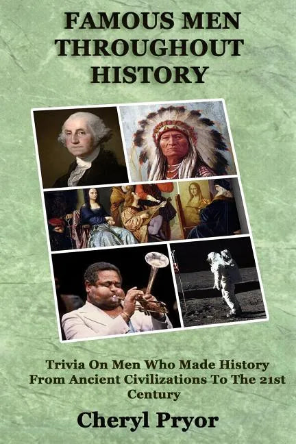 Famous Men Throughout History: Trivia On Men Who Made History From Ancient Civilizations To 21st Century - Paperback