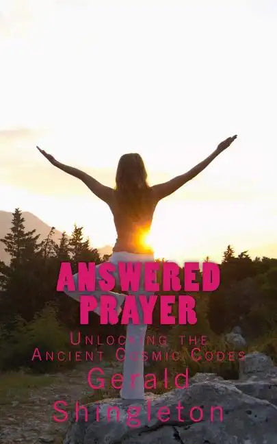 Answered Prayer: Unlocking the Ancient Cosmic Codes - Paperback