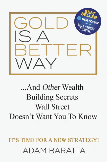 Gold Is a Better Way: And Other Wealth Building Secrets Wall Street Doesn't Want You to Know - Paperback