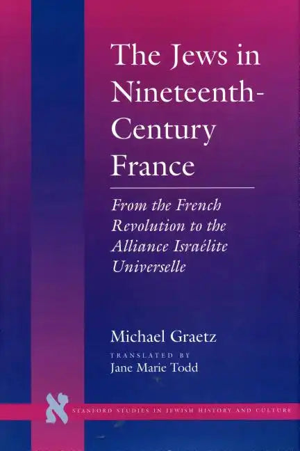 The Jews in Nineteenth-Century France: From the French Revolution to the Alliance Israélite Universelle - Hardcover