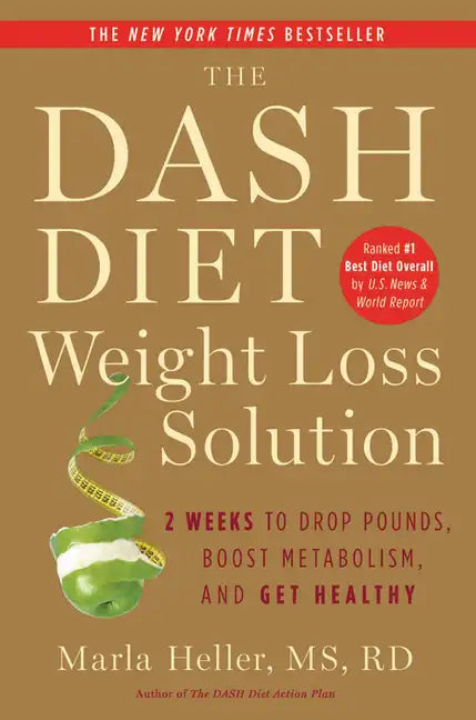 The Dash Diet Weight Loss Solution: 2 Weeks to Drop Pounds, Boost Metabolism, and Get Healthy - Paperback