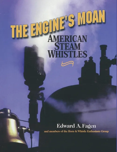 The Engine's Moan: American Steam Whistles - Paperback