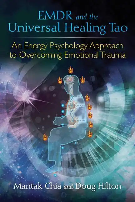 Emdr and the Universal Healing Tao: An Energy Psychology Approach to Overcoming Emotional Trauma - Paperback