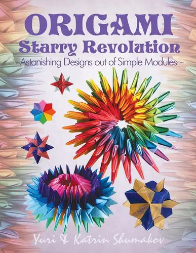 Origami Starry Revolution: Astonishing Designs out of Simple Modules - Paperback