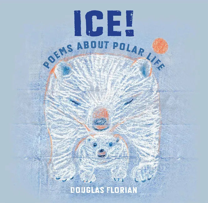 Ice! Poems about Polar Life - Hardcover