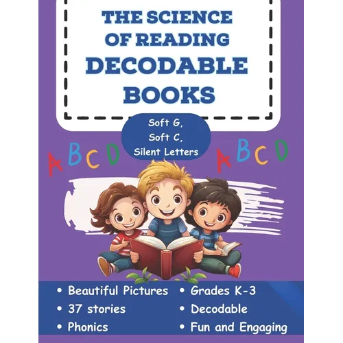 The Science of Reading Decodable Books: Soft g, Soft C, and Silent Letters - Paperback