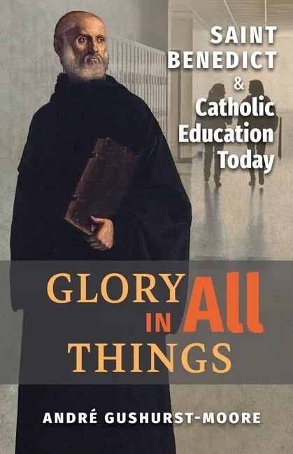 Glory in All Things: St Benedict & Catholic Education Today - Paperback