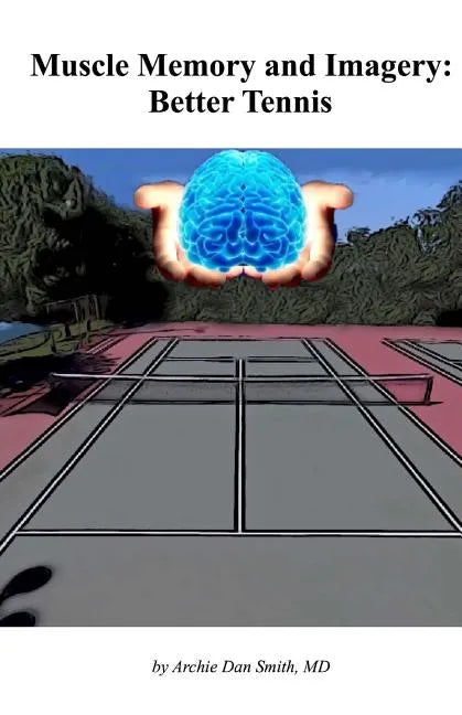 Muscle Memory and Imagery: Better Tennis - Paperback