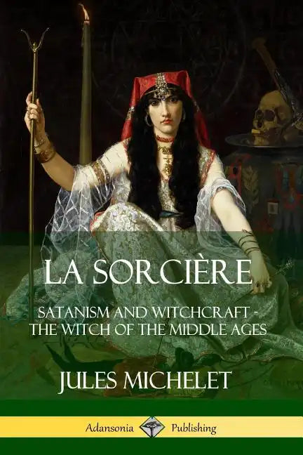 La Sorcière: Satanism and Witchcraft - The Witch of the Middle Ages - Paperback