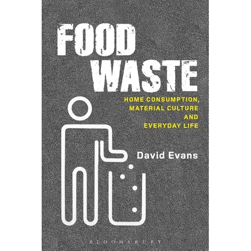 Food Waste: Home Consumption, Material Culture and Everyday Life - Paperback