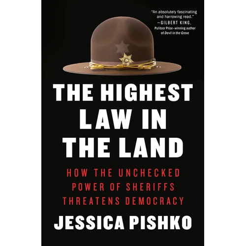 The Highest Law in the Land: How the Unchecked Power of Sheriffs Threatens Democracy - Hardcover