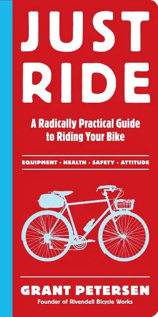 Just Ride: A Radically Practical Guide to Riding Your Bike - Paperback