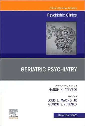 Geriatric Psychiatry, an Issue of Psychiatric Clinics of North America: Volume 45-4 - Hardcover